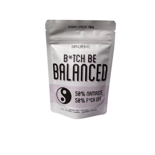 Improper B*tch Be Balanced Tea