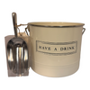 HAVE A DRINK ICE BUCKET & SCOOP